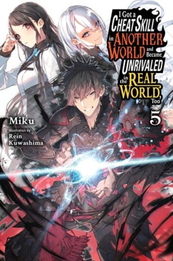 I Got a Cheat Skill in Another World and Became Unrivaled in the Real World, Too, Vol. 5 (light nove I Got a Cheat Skill in Another World and Became Unrivaled in the Real World, Too, Vol. 5 (light nove