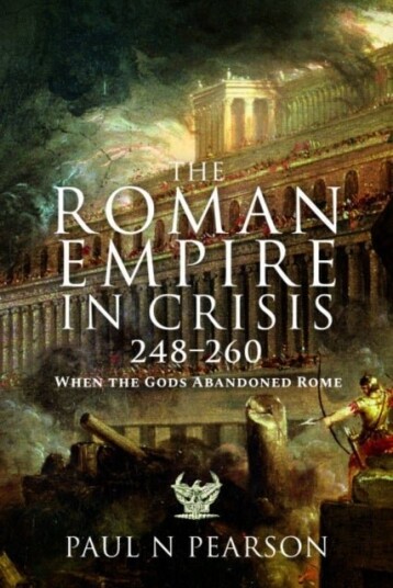 The Roman Empire in Crisis 248–260 The Roman Empire in Crisis 248–260