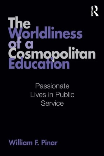 The Worldliness Of A Cosmopolitan Education Av William F. (University Of British Columbia Canada) Pinar