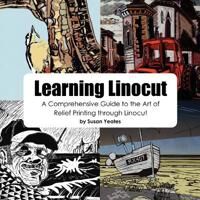 Yeates, Susan Learning Linocut: A Comprehensive Guide to the Art of Relief Printing Through Linocut (0755213300)