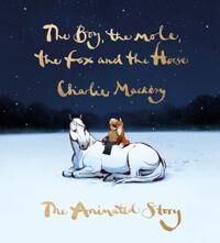 The Boy, The Mole, The Fox And The Horse: The Animated Story Av Charlie Mackesy