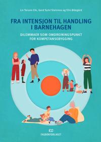 Fra Intensjon Til Handling I Barnehagen Av Liv Torunn Eik, Gerd Sylvi Steinnes, Elin Ødegård