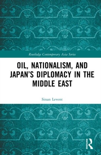 Oil Nationalism and Japan’s Diplomacy in the Middle East