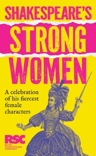 Shakespeare’s Strong Women  A Celebration of His Fiercest Female Characters