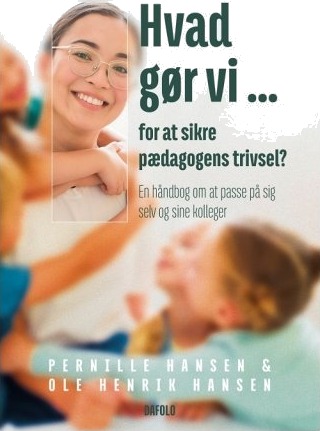 Hva Gjør Vi … For Å Sikre Pedagogens Trivsel? | Ole Henrik Hansen Og Pernille Hansen | Språk: Dansk