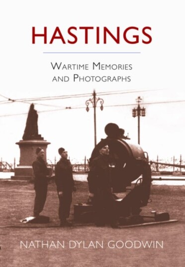 Hastings  Wartime Memories and Photographs