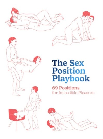 The Sex Position Playbook 69 Positions for Incredible Pleasure The Sex Position Playbook 69 Positions for Incredible Pleasure