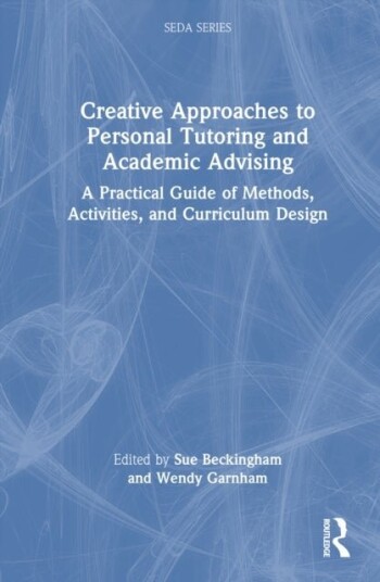 Creative Approaches to Personal Tutoring and Academic Advising Creative Approaches to Personal Tutoring and Academic Advising