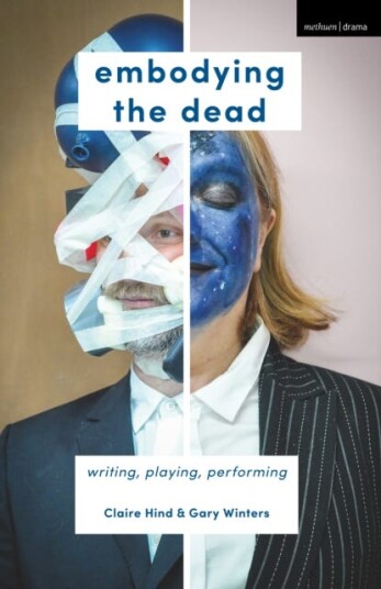 Embodying the Dead Writing, Playing, Performing