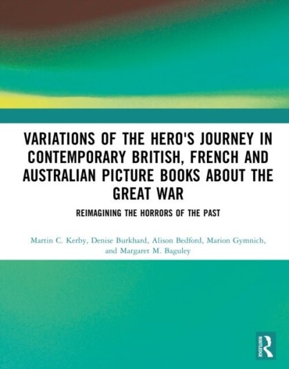 Variations of the Hero's Journey in Contemporary British French and Australian Picture Books about the Great War Variations of the Hero's Journey in Contemporary British French and Australian Picture Books about the Great War