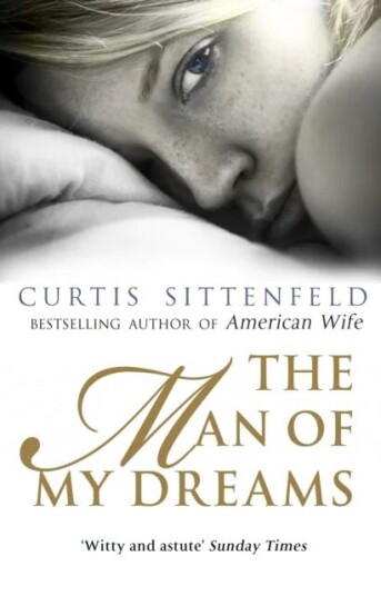 The Man Of My Dreams Av Curtis Sittenfeld