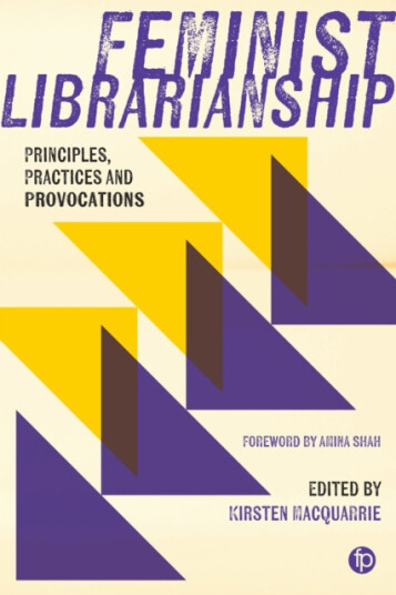 Feminist Librarianship Principles, Practices and Provocations