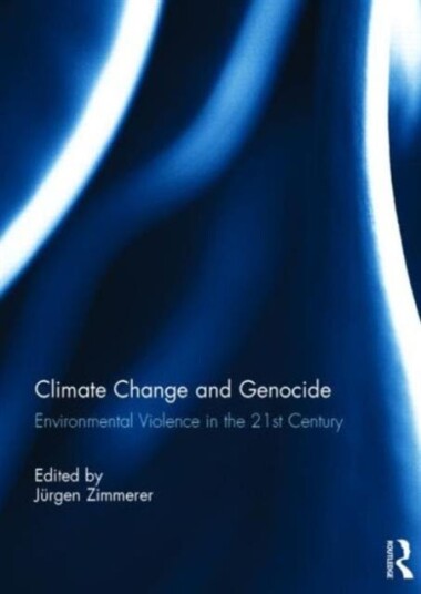 Climate Change and Genocide Environmental Violence in the 21st Century