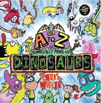 The AZ of Completely Made Up Dinosaurs The AZ of Completely Made Up Dinosaurs