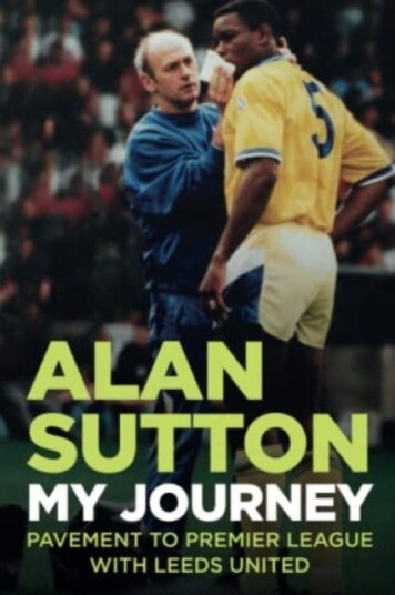 Alan Sutton. My Journey from Pavement to Premier League with Leeds United Alan Sutton. My Journey from Pavement to Premier League with Leeds United