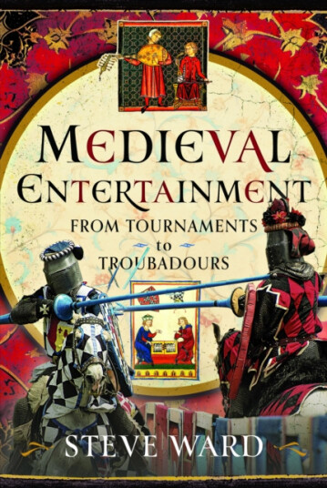 Medieval Entertainment  From Tournaments to Troubadours