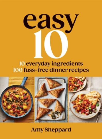 Easy 10 10 Everyday Ingredients, 100 Stressfree Dinner Recipes