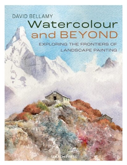 Watercolour and Beyond Exploring the Frontiers of Landscape Painting Watercolour and Beyond Exploring the Frontiers of Landscape Painting