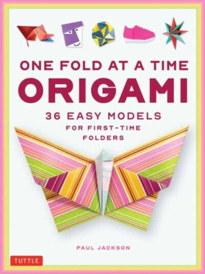 One Fold at a Time Origami 38 Easy Models for FirstTime Folders One Fold at a Time Origami 38 Easy Models for FirstTime Folders