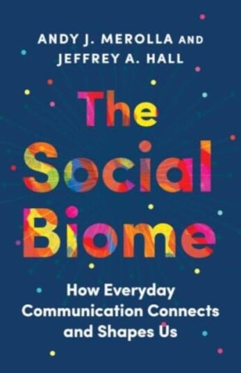 The Social Biome  How Everyday Communication Connects and Shapes Us