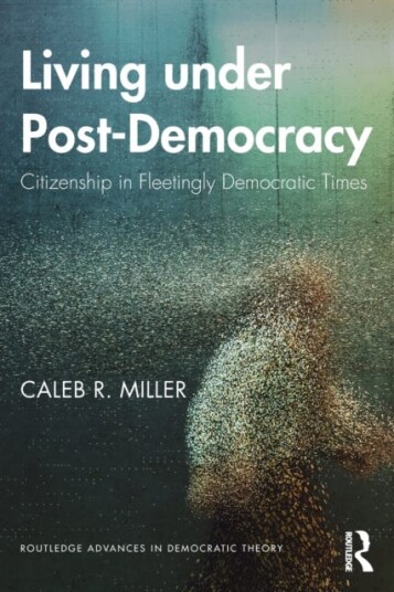 Living Under Post-Democracy Av Caleb R. (Harvard University Usa) Miller