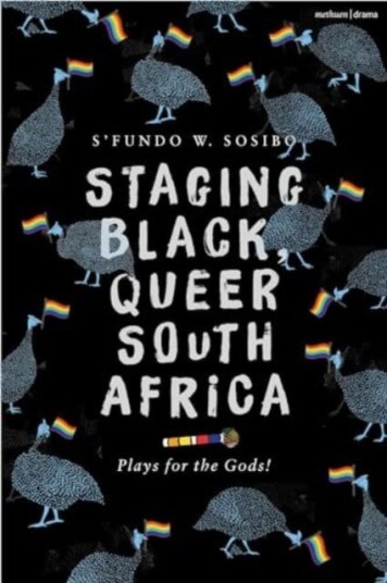 Staging Black, Queer South Africa Plays for the Gods! Staging Black, Queer South Africa Plays for the Gods!