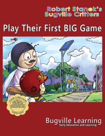 Play Their First BIG Game. A Bugville Critters Picture Book Play Their First BIG Game. A Bugville Critters Picture Book
