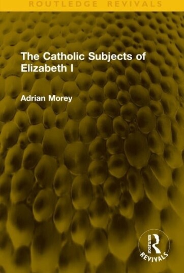 The Catholic Subjects of Elizabeth I