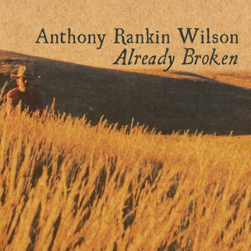 Anthony Rankin Wilson Already Broken CD