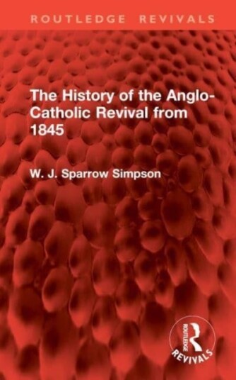 The History of the AngloCatholic Revival from 1845