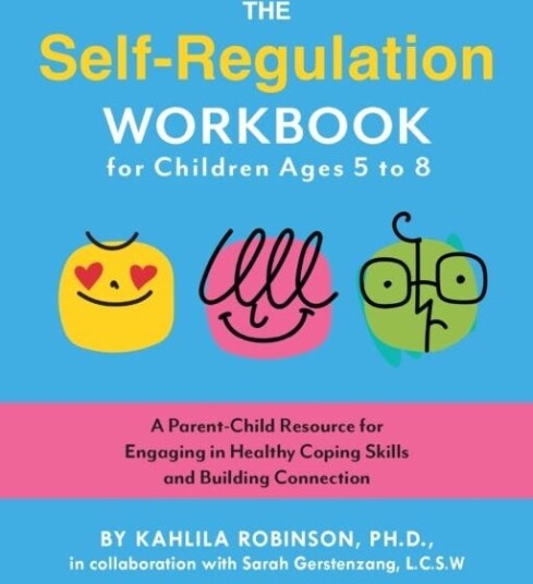 The SelfRegulation Workbook for Children Ages 5 to 8  A ParentChild Resource for Engaging in Healthy Coping Skills and Building Connection