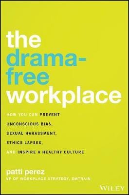 The DramaFree Workplace How You Can Prevent Unconscious Bias, Sexual Harassment, Ethics Lapses, a