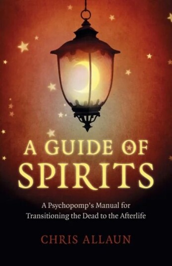 Guide Of Spirits, A - A Psychopomp`S Manual For Transitioning The Dead To The Afterlife Av Chris Allaun