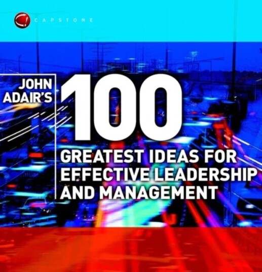 John Adair'S 100 Greatest Ideas For Effective Leadership And Management Av John Adair John Adair'S 100 Greatest Ideas For Effective Leadership And Management Av John Adair