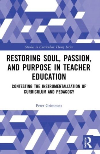 Restoring Soul, Passion, And Purpose In Teacher Education Av Peter (University Of British Columbia Canada) Grimmett