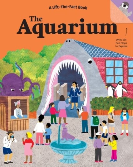 The Aquarium: A Lift the Fact Book The Aquarium: A Lift the Fact Book