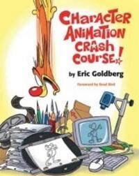 Character Animation Crash Course! Av Eric Goldberg.