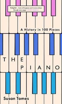 The Piano: A History In 100 Pieces Av Susan Tomes
