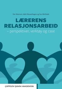 Lærerens Relasjonsarbeid Av Sølvi Mausethagen, Siw Skrøvset, Åse Slettbakk