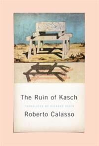 Calasso Roberto The Ruin of Kasch Calasso Roberto The Ruin of Kasch