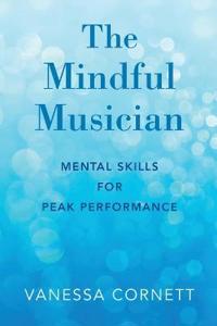 The Mindful Musician Av Vanessa (Director Of Keyboard Studies And Associate Professor Of Piano And Piano Pedagogy Director Of Keyboard Studies And Ass