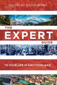 Bewes Diccon The Expert Guide To Your Life In Switzerland