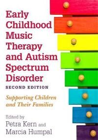 Early Childhood Music Therapy And Autism Spectrum Disorder, Second Edition