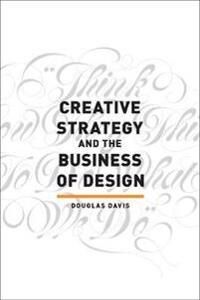 Creative Strategy And The Business Of Design Av Douglas Davis Creative Strategy And The Business Of Design Av Douglas Davis