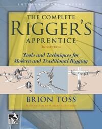 Toss Brion The Complete Rigger's Apprentice: Tools and Techniques for Modern and Traditional Rigging Second Edition