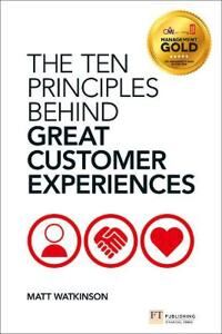 Watkinson Matt Ten Principles Behind Great Customer Experiences The
