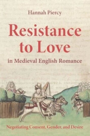 Resistance To Love In Medieval English Romance Av Dr Hannah (Person) Piercy