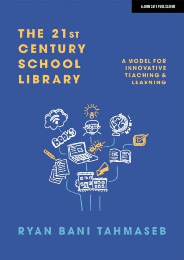 The 21st Century School Library: A Model For Innovative Teaching & Learning Av Ryan Bani Tahmaseb