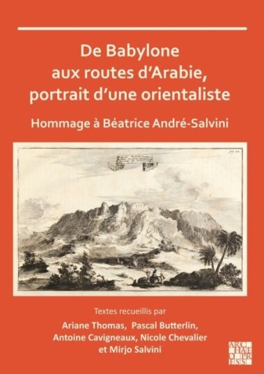 De Babylone aux routes d’Arabie portrait d’une orientaliste
