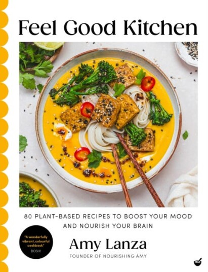 Feel Good Kitchen  80 plantbased recipes to boost your mood and nourish your brain
